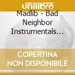 Madlib - Bad Neighbor Instrumentals (2 Lp) cd