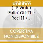 (LP Vinile) Fallin' Off The Reel II / Various (2 Lp) lp vinile