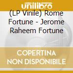 (LP Vinile) Rome Fortune - Jerome Raheem Fortune lp vinile di Rome Fortune
