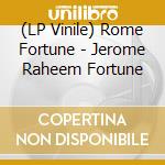 (LP Vinile) Rome Fortune - Jerome Raheem Fortune vinile