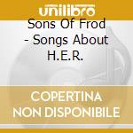 Sons Of Frod - Songs About H.E.R. cd
