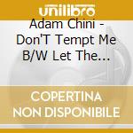 Adam Chini - Don'T Tempt Me B/W Let The Night Slip Away cd