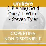 (LP Vinile) Scud One / T-White - Steven Tyler vinile