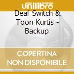 Deaf Switch & Toon Kurtis - Backup cd