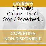 (LP Vinile) Orgone - Don'T Stop / Powerfeed (7