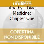 Apathy - Dive Medicine: Chapter One cd musicale di Apathy