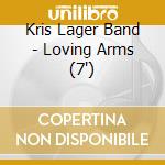 Kris Lager Band - Loving Arms (7')
