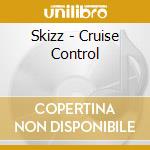 Skizz - Cruise Control cd musicale di Skizz