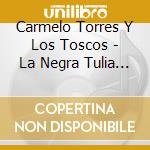 Carmelo Torres Y Los Toscos - La Negra Tulia B/W Teofile El Gaitero (7') cd