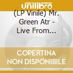 (LP Vinile) Mr. Green Atr - Live From Parkside