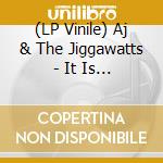 (LP Vinile) Aj & The Jiggawatts - It Is What It Is / Party Music (7') cd
