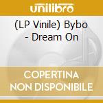 (LP Vinile) Bybo - Dream On lp vinile di Bybo