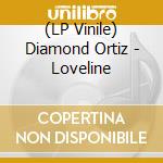 (LP Vinile) Diamond Ortiz - Loveline lp vinile di Diamond Ortiz