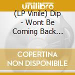 (LP Vinile) Dip - Wont Be Coming Back Chanterelle Blue Vinyl 7 lp vinile di Dip