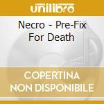 Necro - Pre-Fix For Death cd musicale di Necro