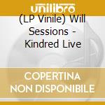 (LP Vinile) Will Sessions - Kindred Live lp vinile di Will Sessions