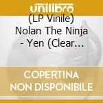 (LP Vinile) Nolan The Ninja - Yen (Clear Vinyl) lp vinile di Nolan The Ninja