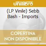 (LP Vinile) Sebb Bash - Imports lp vinile di Sebb Bash