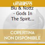 Blu & Nottz - Gods In The Spirit Titans In The Flesh cd musicale di Blu & Nottz