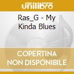 Ras_G - My Kinda Blues cd musicale di Ras_G