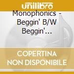 Monophonics - Beggin' B/W Beggin' Instrumental cd musicale di Monophonics