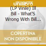 (LP Vinile) Ill Bill - What'S Wrong With Bill (4 Lp) vinile