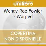 Wendy Rae Fowler - Warped cd