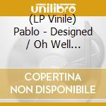 (LP Vinile) Pablo - Designed / Oh Well (7") vinile