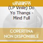 (LP Vinile) Do Yo Thangs - Mind Full lp vinile di Do Yo Thangs