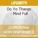 Do Yo Thangs - Mind Full cd