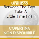 Between The Two - Take A Little Time (7