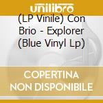 (LP Vinile) Con Brio - Explorer (Blue Vinyl Lp) vinile