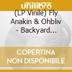 (LP Vinile) Fly Anakin & Ohbliv - Backyard Boogie lp vinile di Fly Anakin & Ohbliv