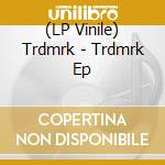 (LP Vinile) Trdmrk - Trdmrk Ep vinile