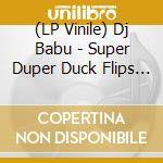 (LP Vinile) Dj Babu - Super Duper Duck Flips Vol. 1 vinile