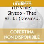 (LP Vinile) Skyzoo - Theo Vs. J.J (Dreams Vs. Reality) vinile