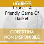 J-zone - A Friendly Game Of Basket cd