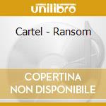 Cartel - Ransom cd