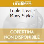 Triple Treat - Many Styles cd musicale di Triple Treat