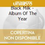 Black Milk - Album Of The Year cd musicale di Black Milk