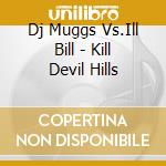 Dj Muggs Vs.Ill Bill - Kill Devil Hills cd