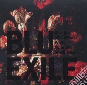 Blu & Exile - Give Me My Flowers While I Can Still Sme cd musicale di Blu & exile