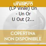 (LP Vinile) Un - Un Or U Out (2 Lp) lp vinile di Un