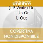 (LP Vinile) Un - Un Or U Out lp vinile