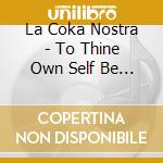 La Coka Nostra - To Thine Own Self Be True