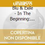 Blu & Exile - In The Beginning: Before The Heavens cd musicale di Blu & Exile