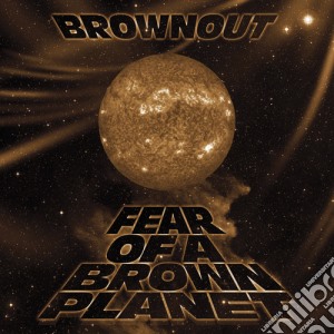 (LP Vinile) Brownout - Fear Of A Brown Planet lp vinile di Brownout