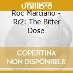 Roc Marciano - Rr2: The Bitter Dose cd musicale di Roc Marciano