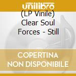 (LP Vinile) Clear Soul Forces - Still lp vinile di Clear Soul Forces