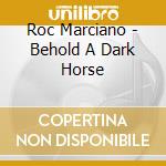 Roc Marciano - Behold A Dark Horse cd musicale di Roc Marciano